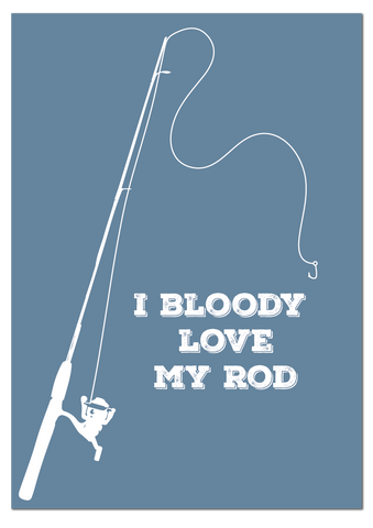 I Bloody Love My Rod Print
