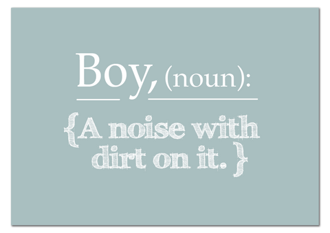 Boy Noun: A Noise With Dirt On It Print
