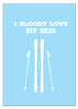 I Bloody Love My Skis Print