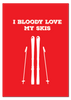 I Bloody Love My Skis Print