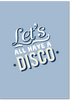 'Let's All Have A Disco' Print