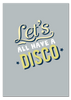 'Let's All Have A Disco' Print