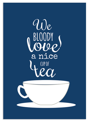 We Bloody Love a Cup of Tea Print