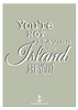 You're Not Leaving the Island Print