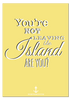 You're Not Leaving the Island Print