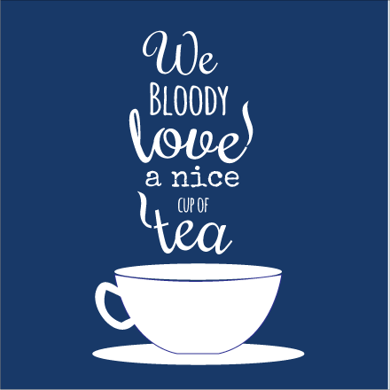 We Bloody Love a Nice Cup of Tea